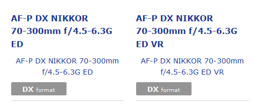        AF-P DX Nikkor 70-300mm f/4.5-6.3G ED VR  AF-P DX Nikkor 70-300mm f/4.5-6.3G ED  
